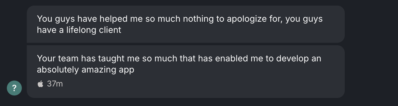 Screenshot of the original message from Vibecode user: "You guys have helped me so much—nothing to apologize for. You guys have a lifelong client. Your team has taught me so much that has enabled me to develop an absolutely amazing app."