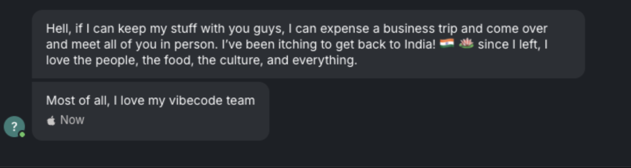 Screenshot of the original message from Vibecode user: "Hell, if I can keep my stuff with you guys, I can expense a business trip and come over and meet all of you in person. I've been itching to get back to India since I left, I love the people, the food, the culture, and everything. Most of all, I love my vibecode team."